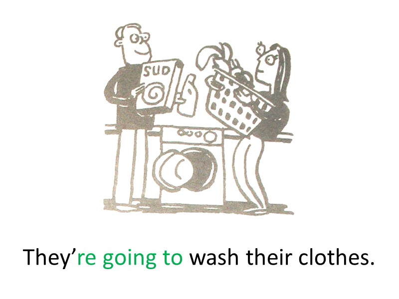They’re going to wash their clothes.
